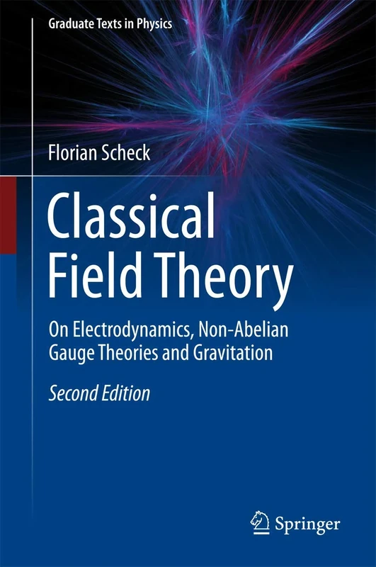 Classical Field Theory: On Electrodynamics, Non-Abelian Gauge Theories and Gravitation (Graduate Texts in Physics)