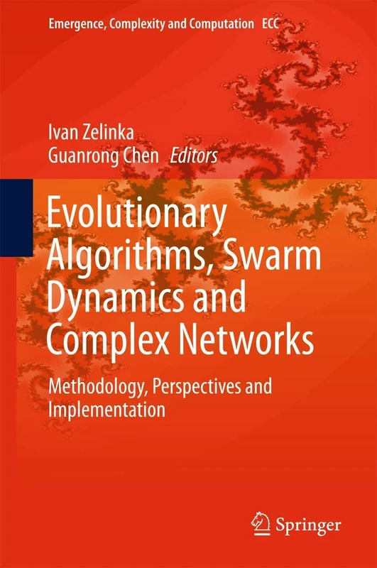 Evolutionary Algorithms, Swarm Dynamics and Complex Networks: Methodology, Perspectives and Implementation: 26 (Emergence, Complexity and Computation, 26)
