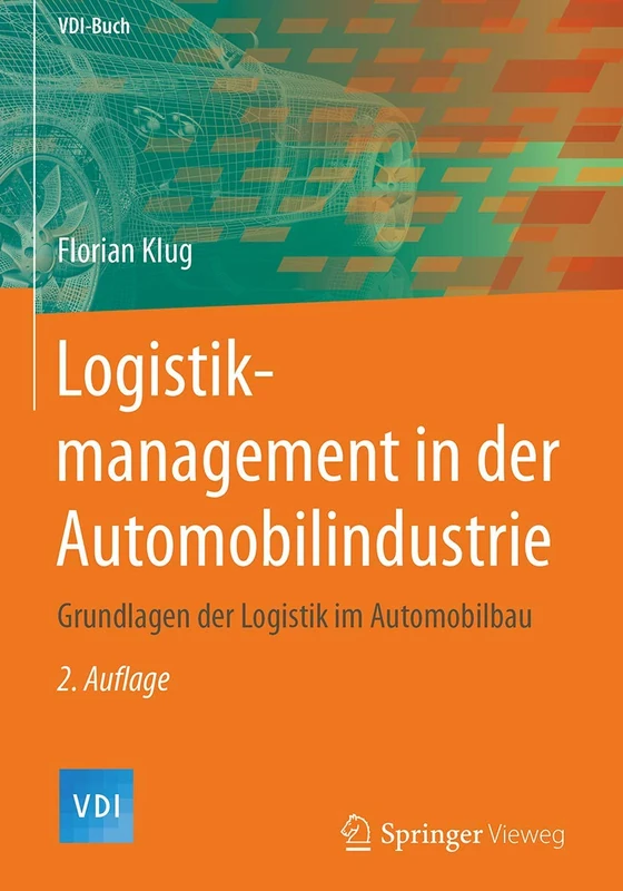 Logistikmanagement in der Automobilindustrie: Grundlagen der Logistik im Automobilbau (VDI-Buch)
