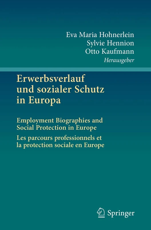 Erwerbsverlauf und sozialer Schutz in Europa: Employment Biographies and Social Protection in Europe . Les parcours professionnels et la protection sociale en Europe