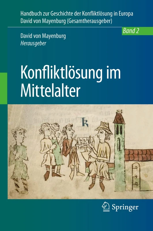 Konfliktlösung im Mittelalter: Ein Handbuch: 2 (Handbuch zur Geschichte der Konfliktlösung in Europa, 2)