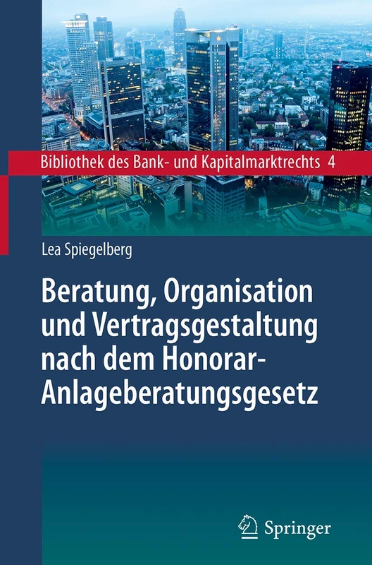 Beratung, Organisation und Vertragsgestaltung nach dem Honorar-Anlageberatungsgesetz: 4 (Bibliothek des Bank- und Kapitalmarktrechts, 4)