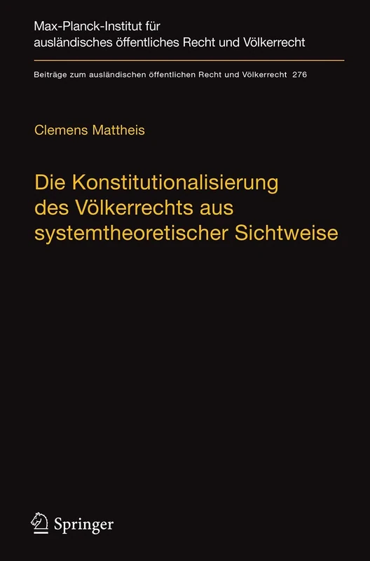 Die Konstitutionalisierung des Völkerrechts aus systemtheoretischer Sichtweise: 276 (Beiträge zum ausländischen öffentlichen Recht und Völkerrecht, 276)