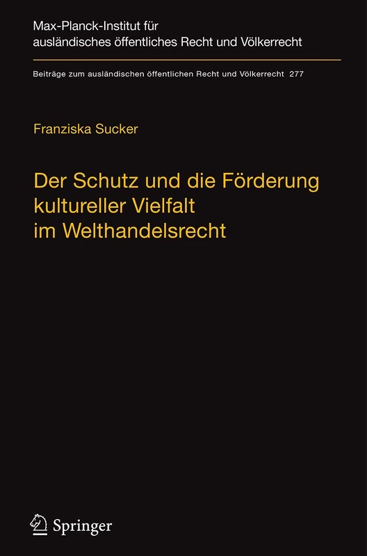 Der Schutz und die Förderung kultureller Vielfalt im Welthandelsrecht: Eine völkerrechtliche Studie zum Stand und zu Verbesserungsmöglichkeiten am ... öffentlichen Recht und Völkerrecht, 277)