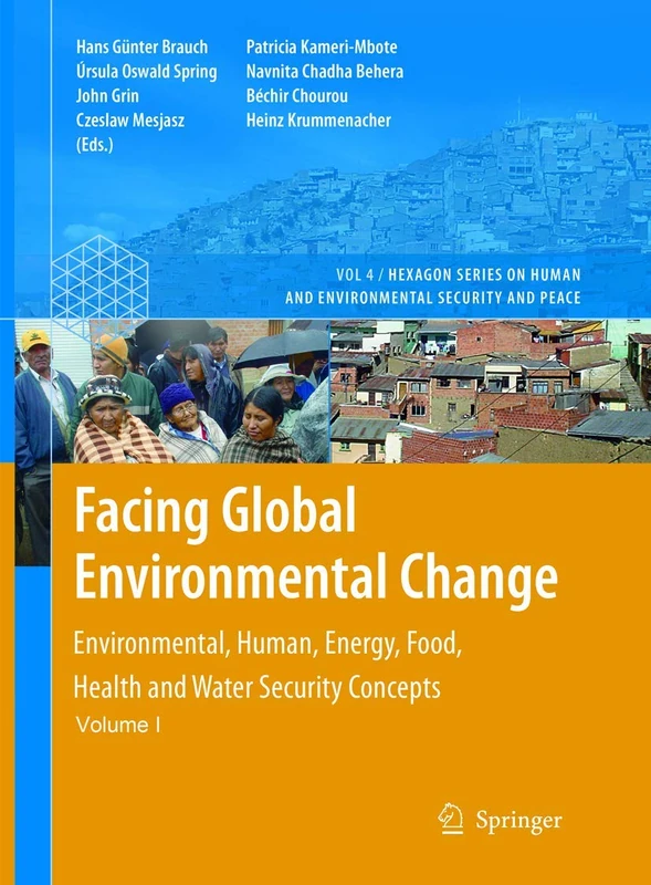 Facing Global Environmental Change: Environmental, Human, Energy, Food, Health and Water Security Concepts: 4 (Hexagon Series on Human and Environmental Security and Peace, 4)