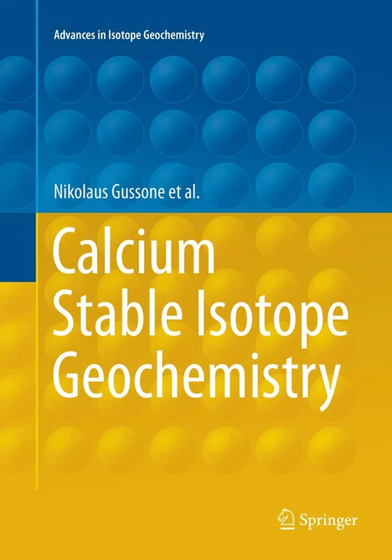 Calcium Stable Isotope Geochemistry (Advances in Isotope Geochemistry)