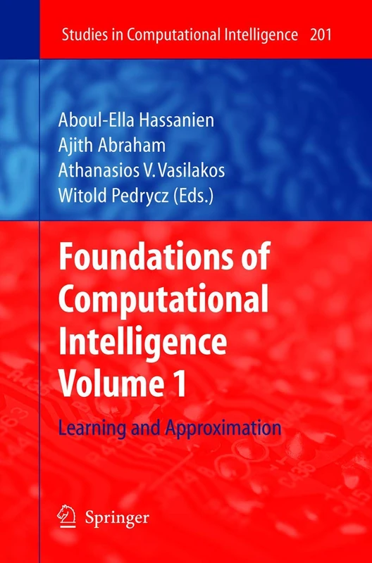 Foundations of Computational Intelligence: Volume 1: Learning and Approximation: 201 (Studies in Computational Intelligence, 201)