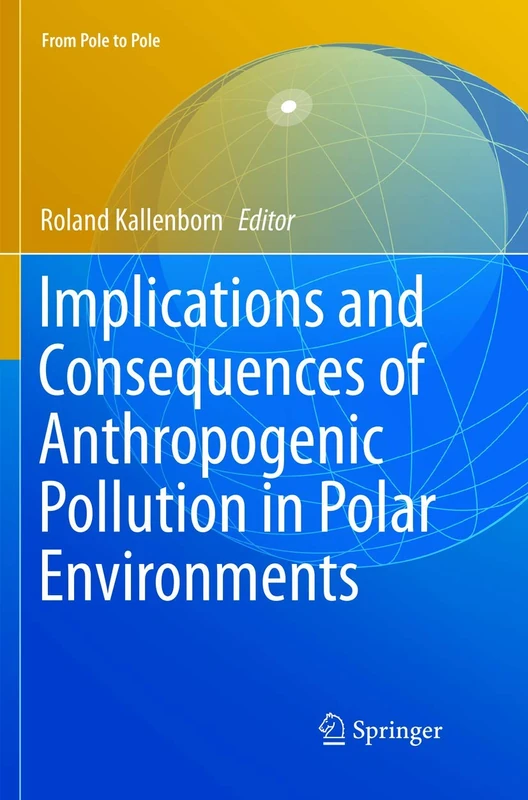 Implications and Consequences of Anthropogenic Pollution in Polar Environments: 1 (From Pole to Pole)