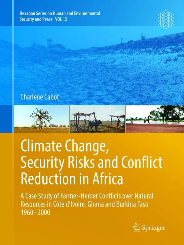 Climate Change, Security Risks and Conflict Reduction in Africa: A Case Study of Farmer-Herder Conflicts over Natural Resources in Côte d’Ivoire, ... and Environmental Security and Peace, 12)