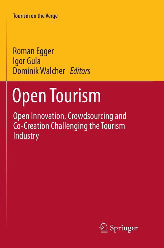 Open Tourism: Open Innovation, Crowdsourcing and Co-Creation Challenging the Tourism Industry (Tourism on the Verge)