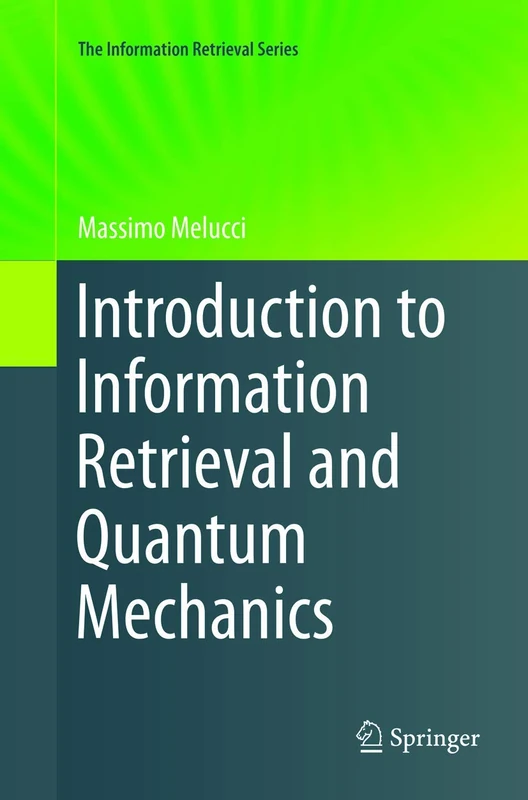 Introduction to Information Retrieval and Quantum Mechanics: 35 (The Information Retrieval Series, 35)