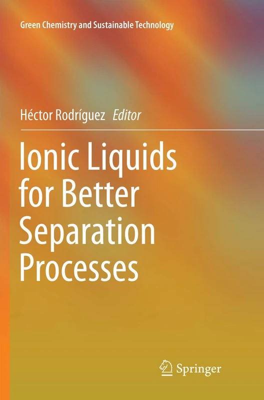 Ionic Liquids for Better Separation Processes (Green Chemistry and Sustainable Technology)