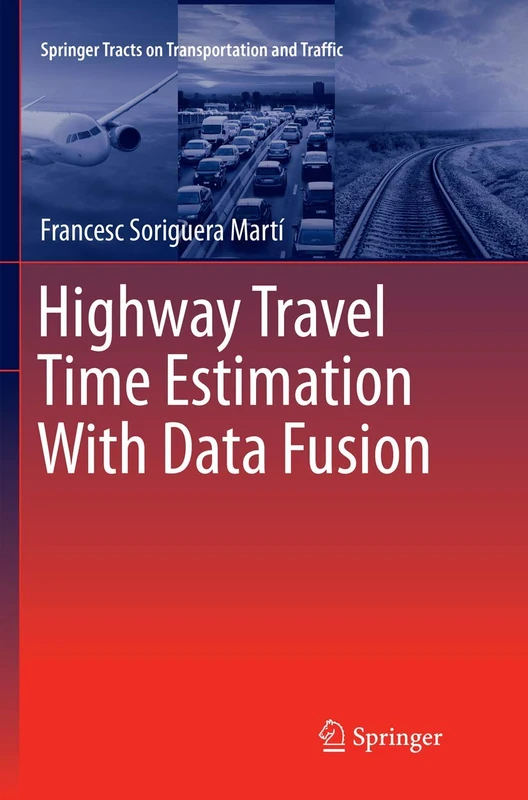 Highway Travel Time Estimation With Data Fusion: 11 (Springer Tracts on Transportation and Traffic, 11)