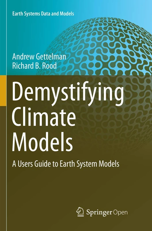 Demystifying Climate Models: A Users Guide to Earth System Models: 2 (Earth Systems Data and Models, 2)