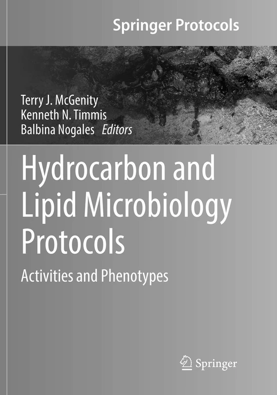 Hydrocarbon and Lipid Microbiology Protocols: Activities and Phenotypes: 0 (Springer Protocols Handbooks)