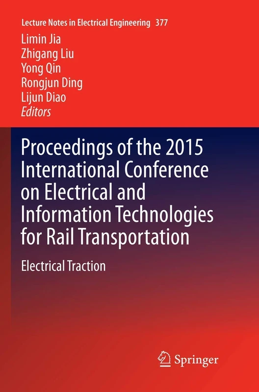 Proceedings of the 2015 International Conference on Electrical and Information Technologies for Rail Transportation: Electrical Traction: 377 (Lecture Notes in Electrical Engineering, 377)