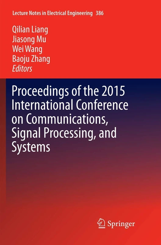 Proceedings of the 2015 International Conference on Communications, Signal Processing, and Systems: 386 (Lecture Notes in Electrical Engineering, 386)