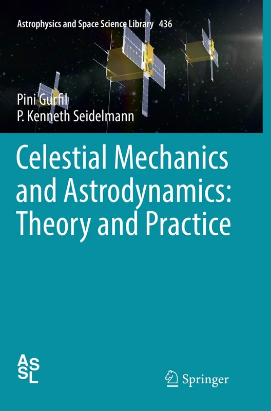 Celestial Mechanics and Astrodynamics: Theory and Practice: 436 (Astrophysics and Space Science Library, 436)