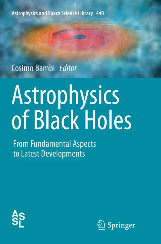 Astrophysics of Black Holes: From Fundamental Aspects to Latest Developments: 440 (Astrophysics and Space Science Library, 440)