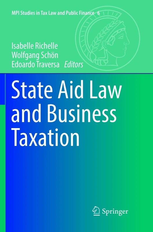 State Aid Law and Business Taxation: 6 (MPI Studies in Tax Law and Public Finance, 6)