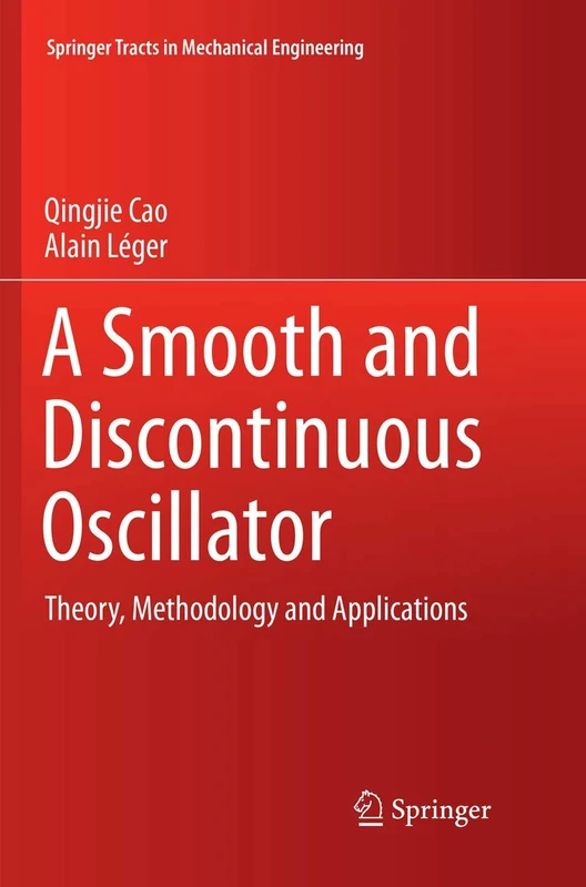 A Smooth and Discontinuous Oscillator: Theory, Methodology and Applications (Springer Tracts in Mechanical Engineering)