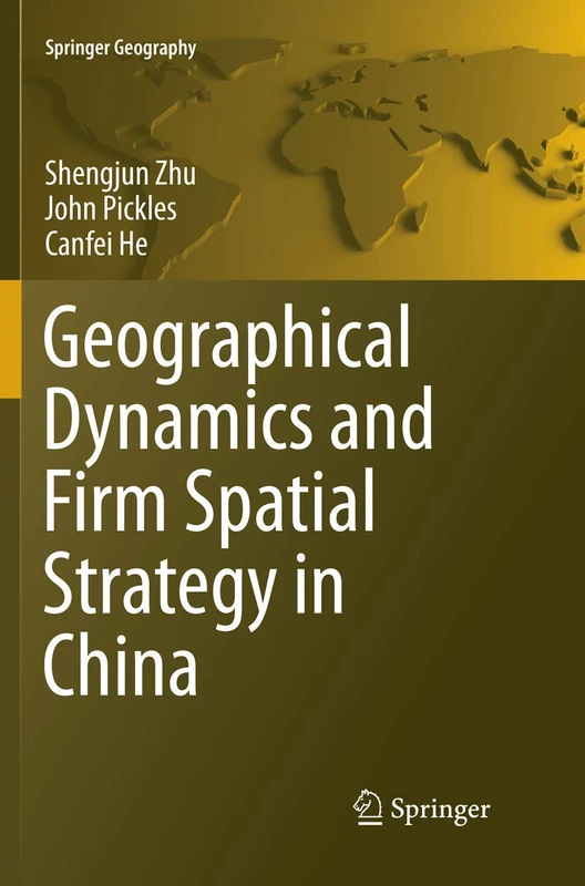 Geographical Dynamics and Firm Spatial Strategy in China (Springer Geography)