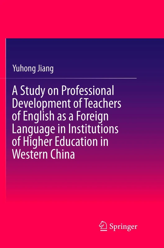 A Study on Professional Development of Teachers of English as a Foreign Language in Institutions of Higher Education in Western China