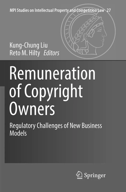 Remuneration of Copyright Owners: Regulatory Challenges of New Business Models: 27 (MPI Studies on Intellectual Property and Competition Law, 27)
