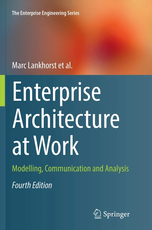 Enterprise Architecture at Work: Modelling, Communication and Analysis (The Enterprise Engineering Series)
