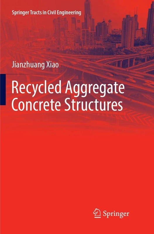 Recycled Aggregate Concrete Structures (Springer Tracts in Civil Engineering)