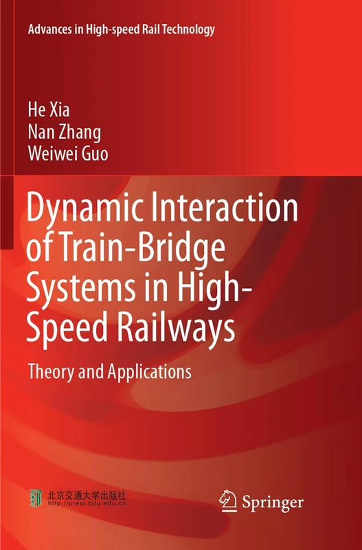 Dynamic Interaction of Train-Bridge Systems in High-Speed Railways: Theory and Applications (Advances in High-speed Rail Technology)