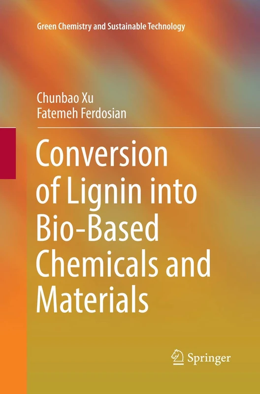 Conversion of Lignin into Bio-Based Chemicals and Materials (Green Chemistry and Sustainable Technology)
