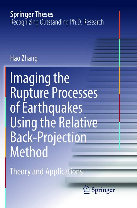 Imaging the Rupture Processes of Earthquakes Using the Relative Back-Projection Method: Theory and Applications (Springer Theses)
