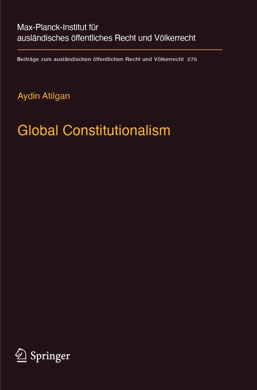 Global Constitutionalism: A Socio-legal Perspective: 275 (Beiträge zum ausländischen öffentlichen Recht und Völkerrecht, 275)