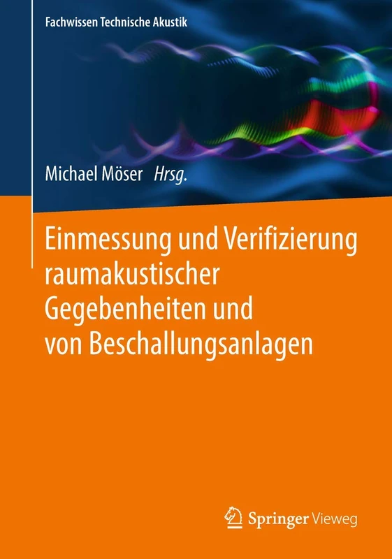 Einmessung und Verifizierung raumakustischer Gegebenheiten und von Beschallungsanlagen (Fachwissen Technische Akustik)