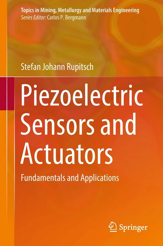 Piezoelectric Sensors and Actuators: Fundamentals and Applications (Topics in Mining, Metallurgy and Materials Engineering)