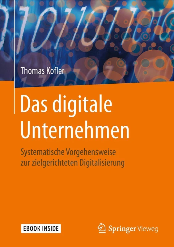 Das digitale Unternehmen: Systematische Vorgehensweise zur zielgerichteten Digitalisierung