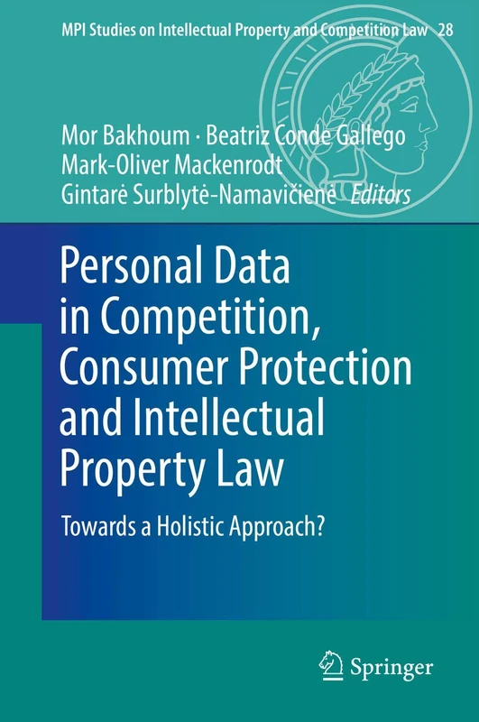 Personal Data in Competition, Consumer Protection and Intellectual Property Law: Towards a Holistic Approach?: 28 (MPI Studies on Intellectual Property and Competition Law, 28)