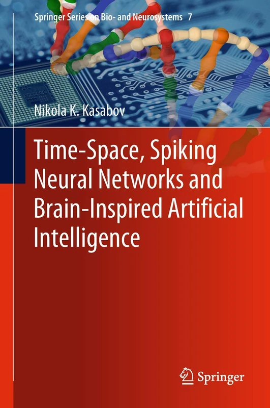 Time-Space, Spiking Neural Networks and Brain-Inspired Artificial Intelligence: 7 (Springer Series on Bio- and Neurosystems, 7)