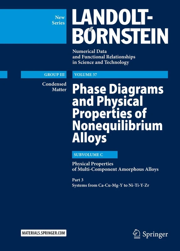 Phase Diagrams and Physical Properties of Nonequilibrium Alloys: Subvolume C: Physical Properties of Multi-Component Amorphous Alloys, Part 3: Systems from Ca-Cu-Mg-Y to Ni-Ti-Y-Zr