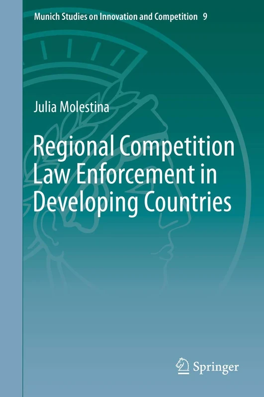 Regional Competition Law Enforcement in Developing Countries: 9 (Munich Studies on Innovation and Competition, 9)