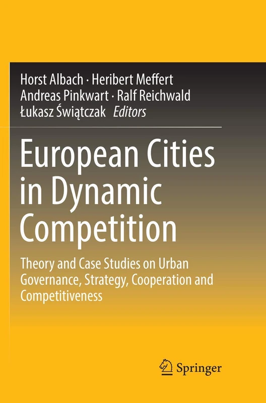 European Cities in Dynamic Competition: Theory and Case Studies on Urban Governance, Strategy, Cooperation and Competitiveness