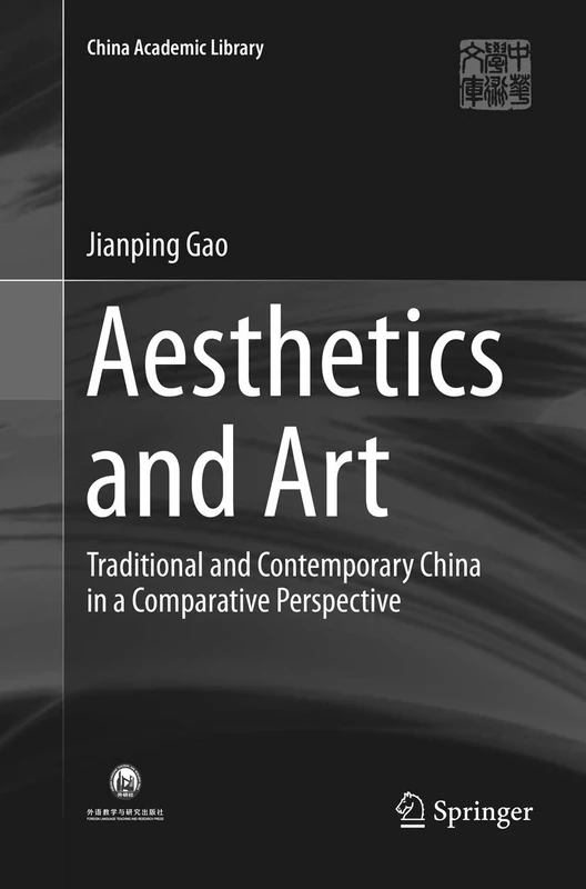 Aesthetics and Art: Traditional and Contemporary China in a Comparative Perspective (China Academic Library)