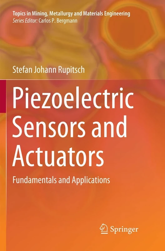 Piezoelectric Sensors and Actuators: Fundamentals and Applications (Topics in Mining, Metallurgy and Materials Engineering)