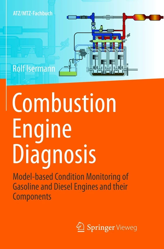 Combustion Engine Diagnosis: Model-based Condition Monitoring of Gasoline and Diesel Engines and their Components (ATZ/MTZ-Fachbuch)