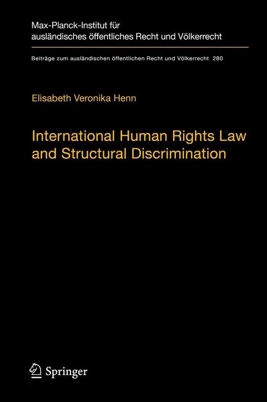 International Human Rights Law and Structural Discrimination: The Example of Violence against Women: 280 (Beiträge zum ausländischen öffentlichen Recht und Völkerrecht, 280)