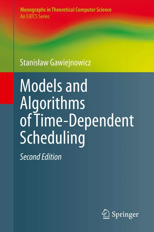 Models and Algorithms of Time-Dependent Scheduling (Monographs in Theoretical Computer Science. An EATCS Series)