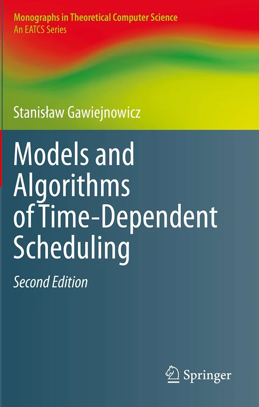 Models and Algorithms of Time-Dependent Scheduling (Monographs in Theoretical Computer Science. An EATCS Series)