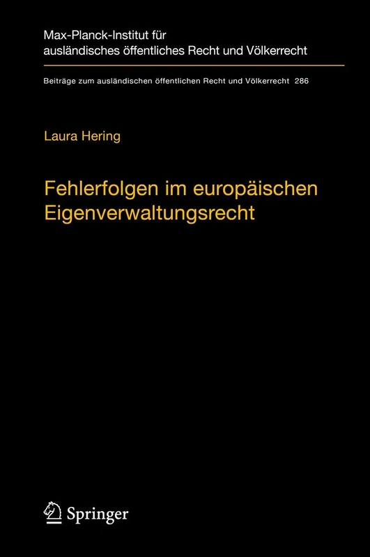 Fehlerfolgen im europäischen Eigenverwaltungsrecht: Heilung und Unbeachtlichkeit in rechtsvergleichender Perspektive: 286 (Beiträge zum ausländischen öffentlichen Recht und Völkerrecht, 286)