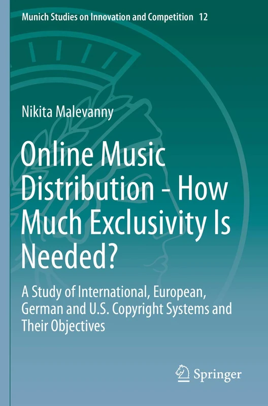 Online Music Distribution - How Much Exclusivity Is Needed?: A Study of International, European, German and U.S. Copyright Systems and Their ... Studies on Innovation and Competition, 12)